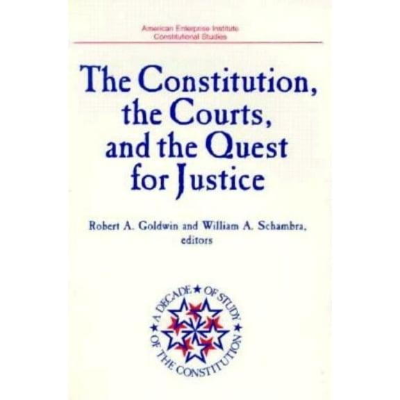 Constitutional Studies The Constitution, the Courts, and the Quest for Justice (American Enterprise Institute Studies, Vol 491), (Paperback)