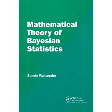 Mathematical Theory of Bayesian Statistics, (Paperback)