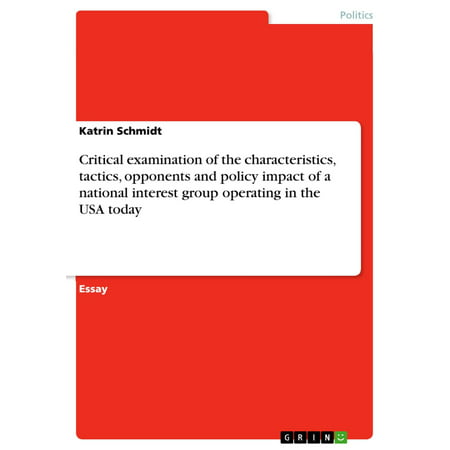 Critical examination of the characteristics, tactics, opponents and policy impact of a national interest group operating in the USA today -