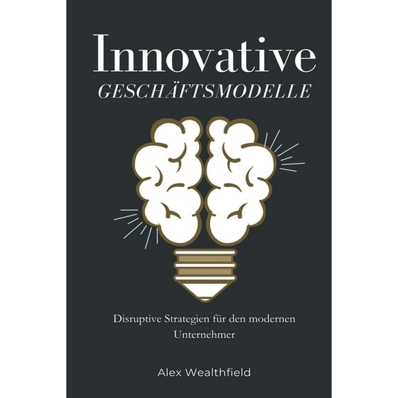 Innovative Geschäftsmodelle Disruptive Strategien für den modernen Unternehmer, (Paperback)