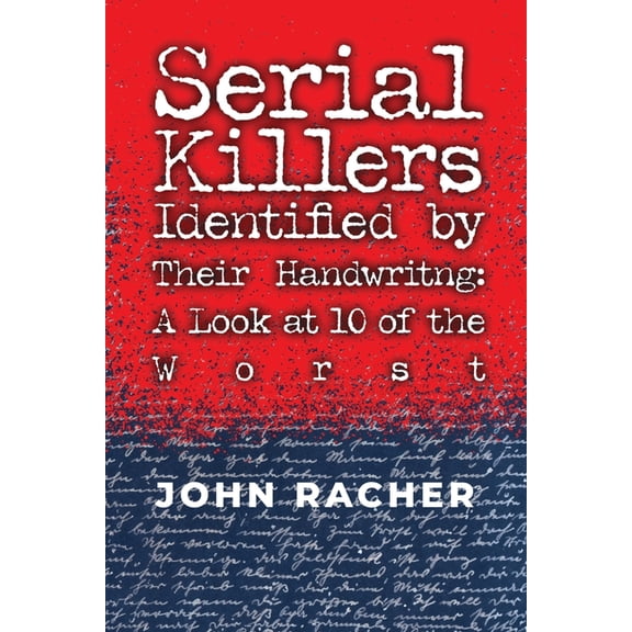 Serial Killers Identified by Their Handwriting: A Look at 10 of the Worst (Paperback)