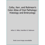 Colby, Kerr, and Robinson's Color Atlas of Oral Pathology: Histology and Embryology [Hardcover - Used]