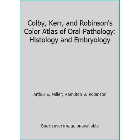 Colby, Kerr, and Robinson's Color Atlas of Oral Pathology: Histology and Embryology [Hardcover - Used]