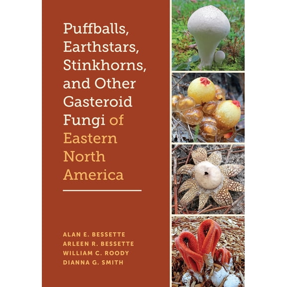 Puffballs, Earthstars, Stinkhorns, and Other Gasteroid Fungi of Eastern North America, (Hardcover)