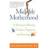 Midlife Motherhood : A Woman-to-Woman Guide to Pregnancy and Parenting, Used [Paperback]