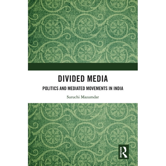 Divided Media: Politics and Mediated Movements in India, (Hardcover)