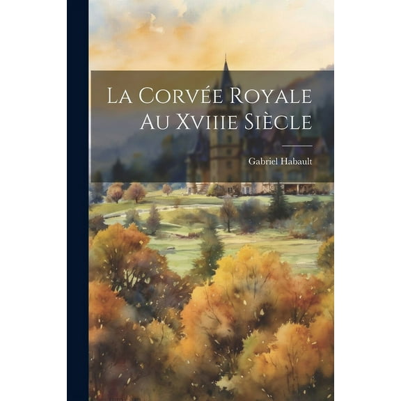 La Corvée Royale Au Xviiie Siècle (Paperback)