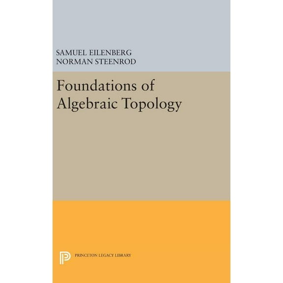 Princeton Legacy Library Foundations of Algebraic Topology, Book 2193, (Hardcover)
