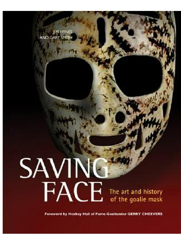 Pre-Owned Saving Face: The Art and History of the Goalie Mask (Hardcover) 0470155582 9780470155585