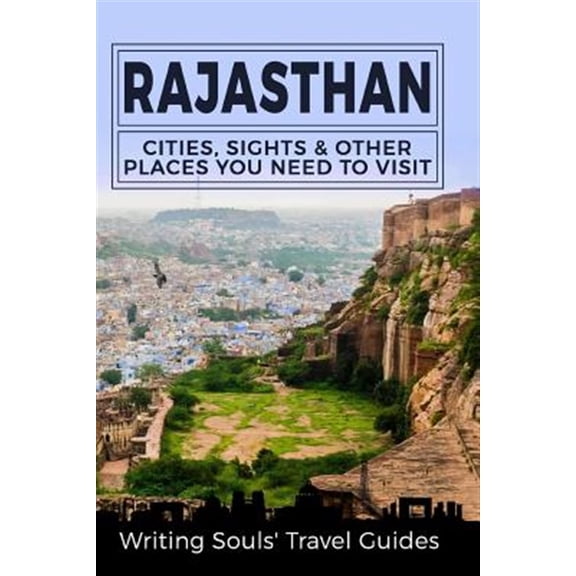 Pre-Owned Rajasthan: Cities, Sights & Other Places You Need To Visit (Paperback) by Writing Souls Travel Guides