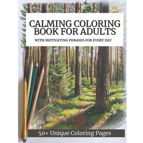 Calming Coloring Book For Adults: 50  Unique Coloring Pages with Motivating Phrases for Every Day to Calm Down, Relax Your Mind & Relive Stress (Paperback)