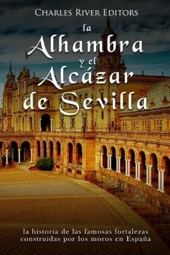 La Alhambra Y El Alc Zar De Sevilla: La Historia De Las Famosas ...