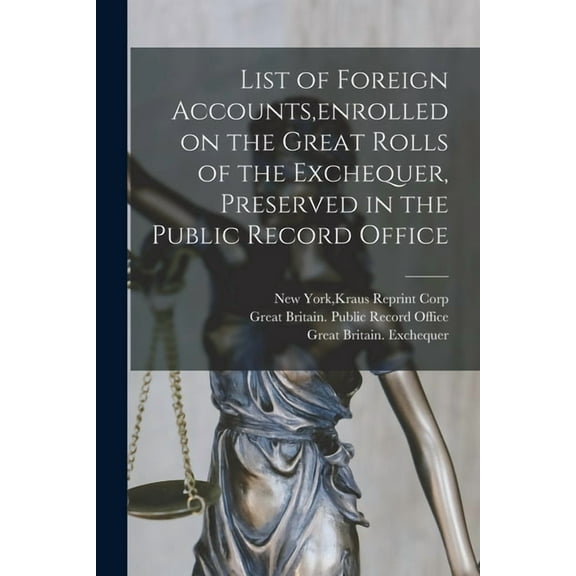 List of Foreign Accounts, enrolled on the Great Rolls of the Exchequer, Preserved in the Public Record Office, (Paperback)