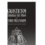 Gnosticism Through the Prism of the Third Millennium : Or Between God and the Creator (Paperback)