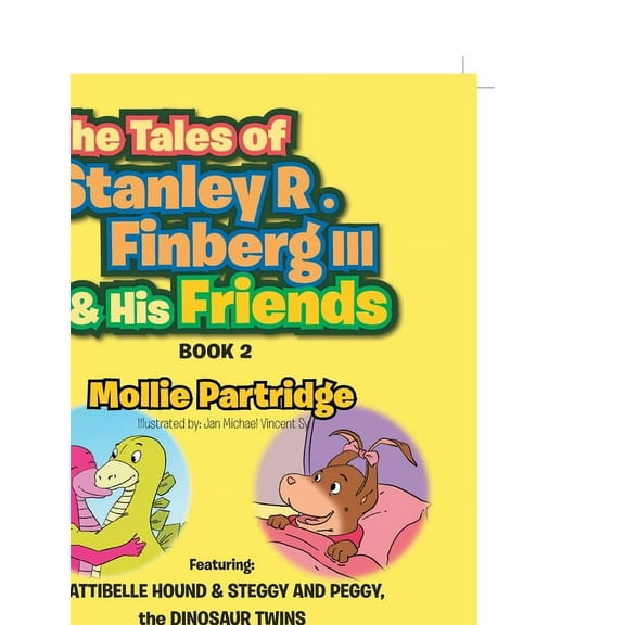 THE TALES OF STANLEY R. FINBERG III and HIS FRIENDS BOOK 2: FEATURING: PATTIBELLE HOUND & STEGGY AND PEGGY, the DINOSAUR, (Paperback)