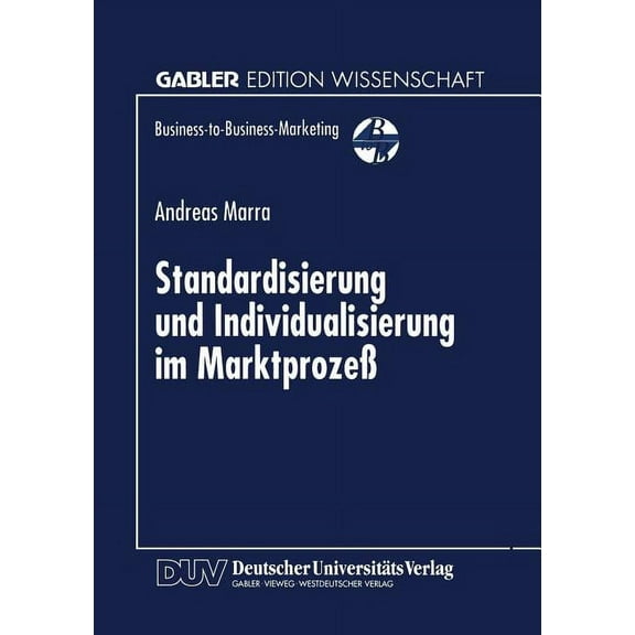 Business-To-Business-Marketing Standardisierung Und Individualisierung Im MarktprozeÃ: MarktprozeÃtheoretische Fundierung Des Business-To-Business-Mark, (Paperback)