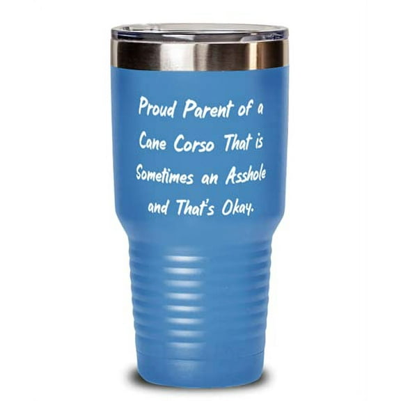Proud Parent of a Cane Corso That is Sometimes. 30oz Tumbler, Cane Corso Dog Stainless Steel Tumbler, Inspirational For Cane Corso Dog