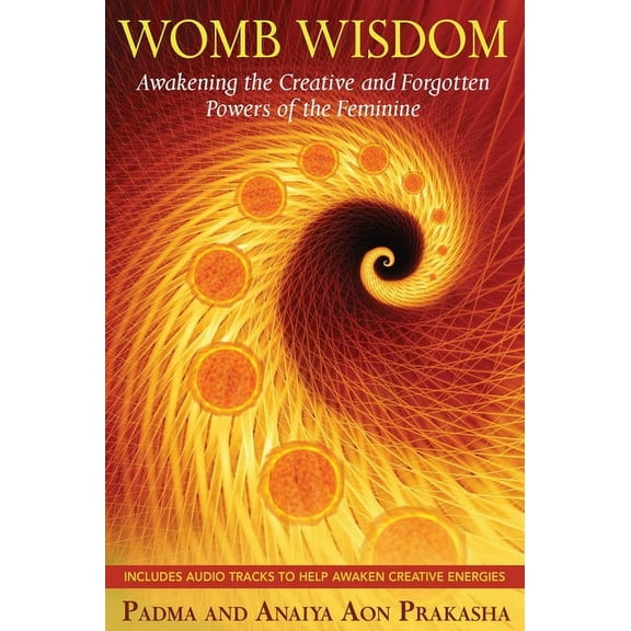 Womb Wisdom: Awakening the Creative and Forgotten Powers of the Feminine, (Paperback)