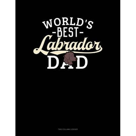 World's Best Labrador Dad: Two Column Ledger (Best Labrador In The World)