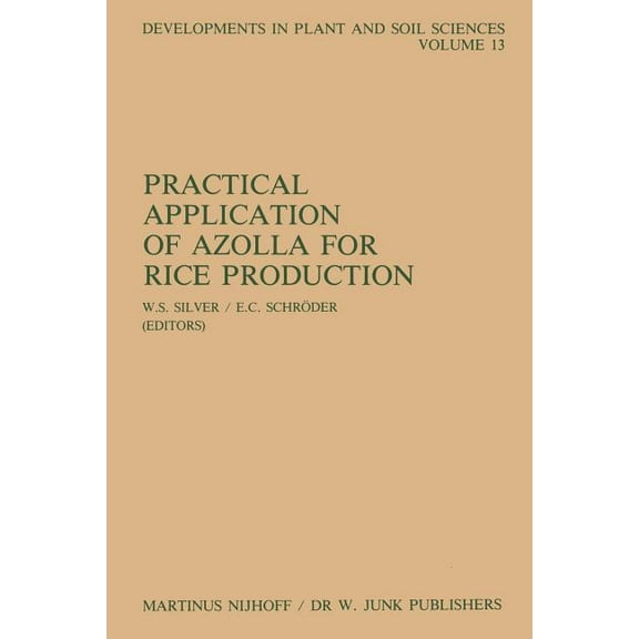 Developments in Plant and Soil Sciences Practical Application of Azolla for Rice Production: Proceedings of an International Workshop, Mayaguez, Puerto Rico, No, Book 13, (Paperback)