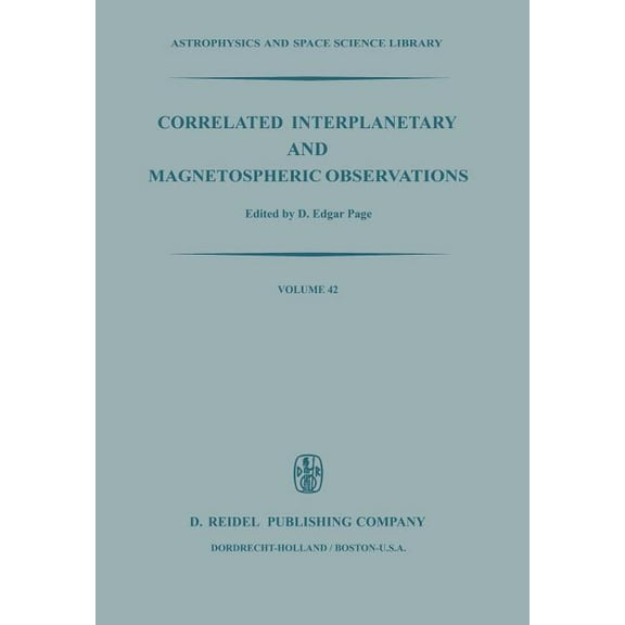 Astrophysics and Space Science Library Correlated Interplanetary and Magnetospheric Observations: Proceedings of the Seventh Eslab Symposium Held at Saulgau, W, Book 42, (Paperback)