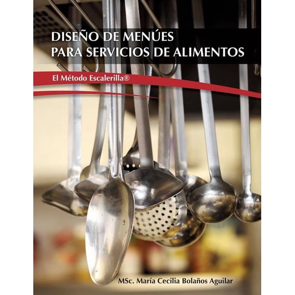 Diseño de Menúes para Servicios de Alimentos "El Metodo Escalerilla" (Paperback) by Msc María Cecilia Bolaños Aguilar