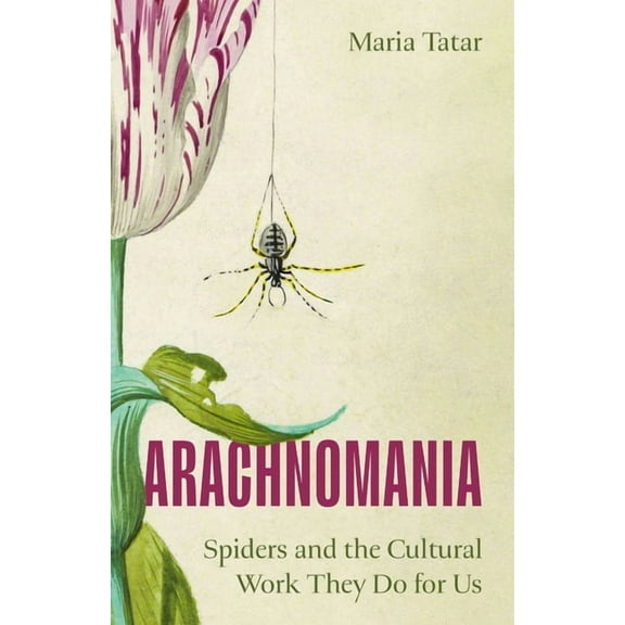 Arachnomania: Spiders and the Cultural Work They Do for Us, (Hardcover)