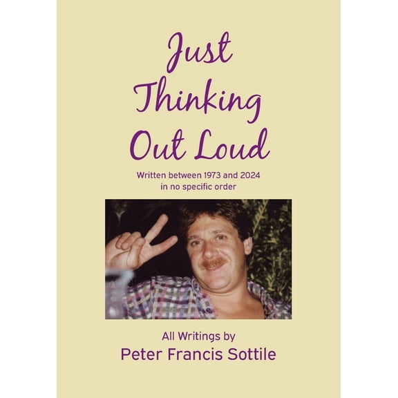 Just Thinking Out Loud: Written between 1973 and 2024 in no specific order, (Paperback)