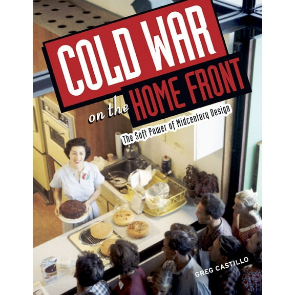 Cold War on the Home Front : The Soft Power of Midcentury Design (Paperback)