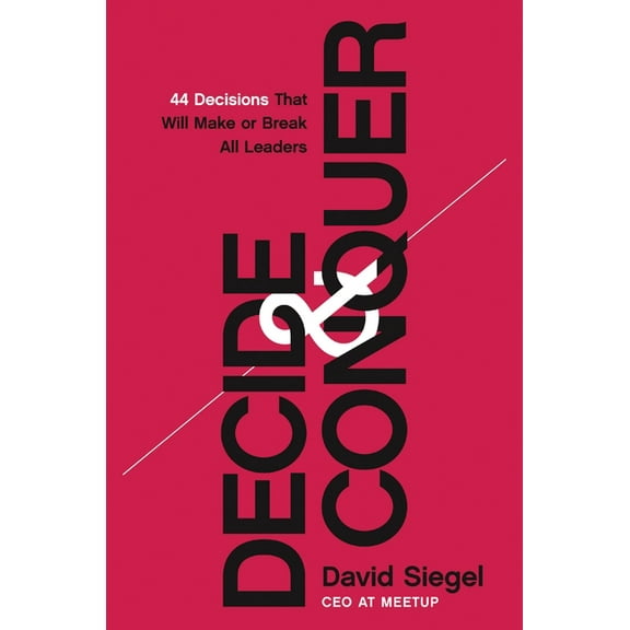 Decide and Conquer: 44 Decisions That Will Make or Break All Leaders, (Hardcover)