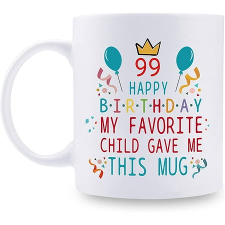 

99th Birthday Gifts for Mom Dad from Daughter son - 99 Happy Birthday My Favorite Child Gave Me This Mug - 99th Birthday Mug for Mom Dad from Daughter son - 11 oz Coffee Mug