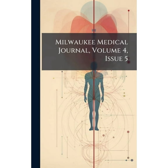 Milwaukee Medical Journal, Volume 4, Issue 5, (Hardcover)