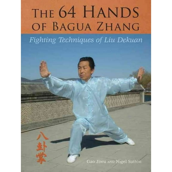 The 64 Hands of Bagua Zhang : Fighting Techniques of Liu Dekuan (Paperback)
