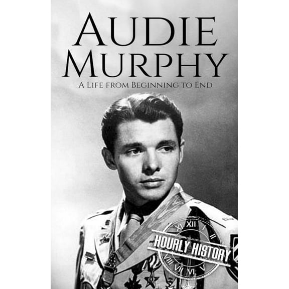 Audie Murphy : A Life from Beginning to End
