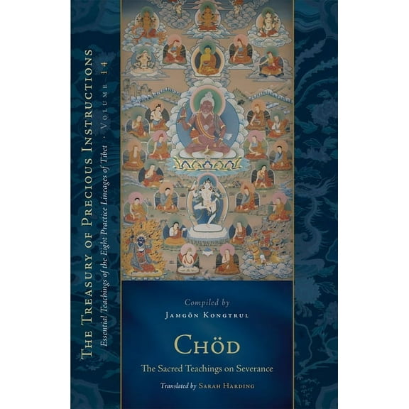 Treasury of Precious Instructions: Chod: The Sacred Teachings on Severance: Essential Teachings of the Eight Practice Lineages of Tibet, Volume 14 (the Trea Sury of Precious Instructions) (Hardcover)
