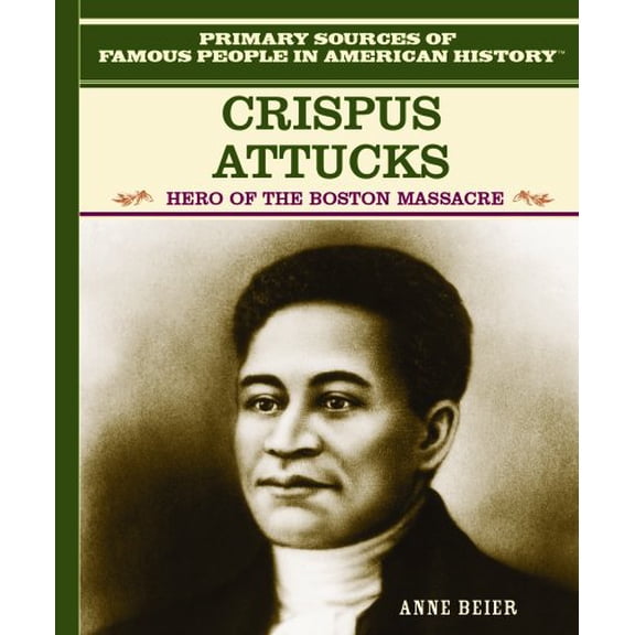 Pre-Owned Crispus Attucks: Hero of the Boston Massacre (Famous People in American History) (Unknown) 082394106X 9780823941063