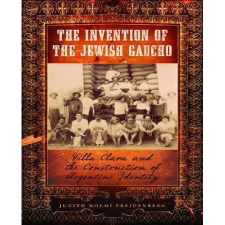The Invention Of The Jewish Gaucho Villa Clara And The