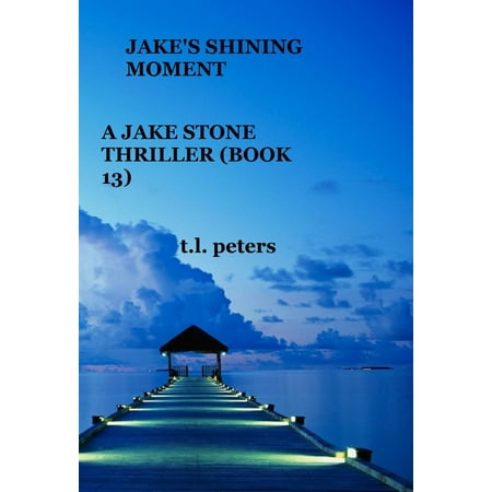 Jake's Shining Moment, A Jake Stone Thriller (Book 13) -