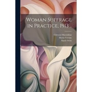 Woman Suffrage in Practice, 1913 .. (Paperback)