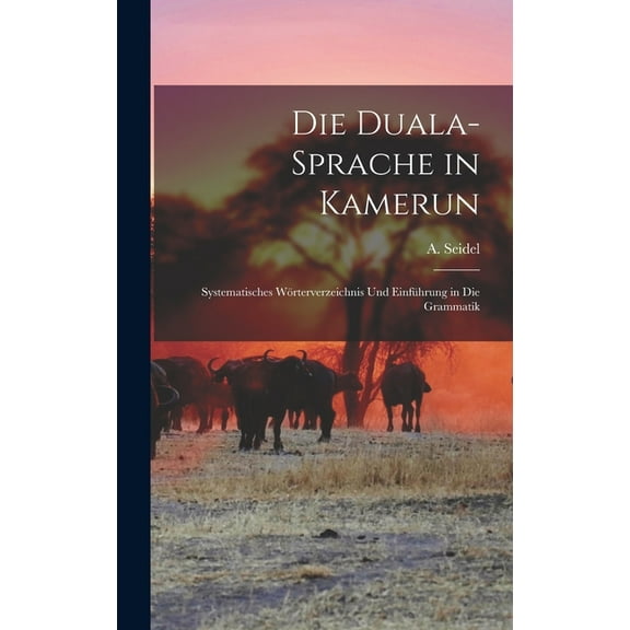Die Duala-Sprache in Kamerun: Systematisches Wörterverzeichnis Und Einführung in Die Grammatik (Hardcover)