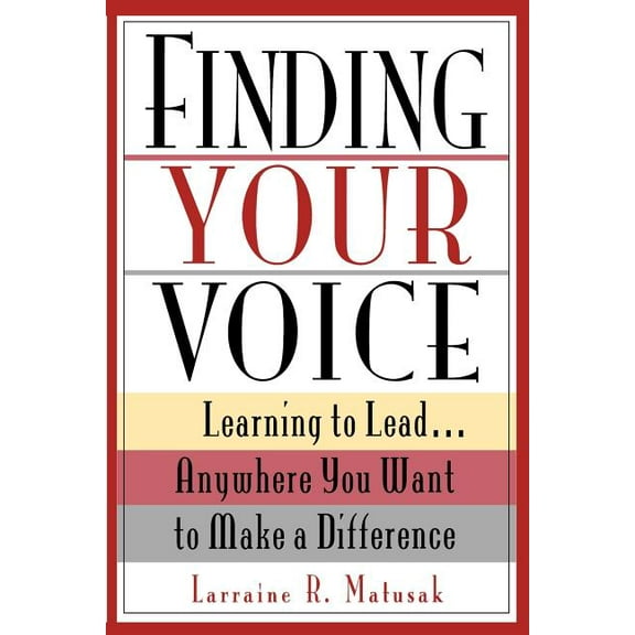 Finding Your Voice: Learning to Lead . . . Anywhere You Want to Make a Difference (Paperback)