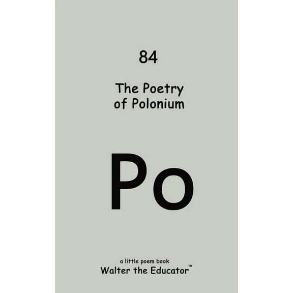 Chemical Element Poetry Book The Poetry of Polonium, (Paperback)