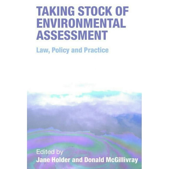 Taking Stock of Environmental Assessment: Law, Policy and Practice, (Paperback)