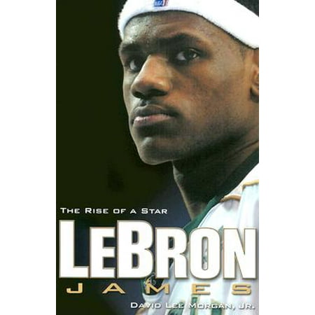 Lebron James: The Rise of a Star (Lebron James Best Shots)