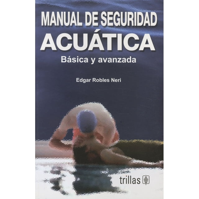 MANUAL DE SEGURIDAD ACUATICA BASICA Y AVANZADA TRILLAS EDGAR ROBLES NERI