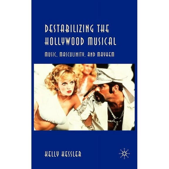 Destabilizing the Hollywood Musical: Music, Masculinity and Mayhem, (Hardcover)