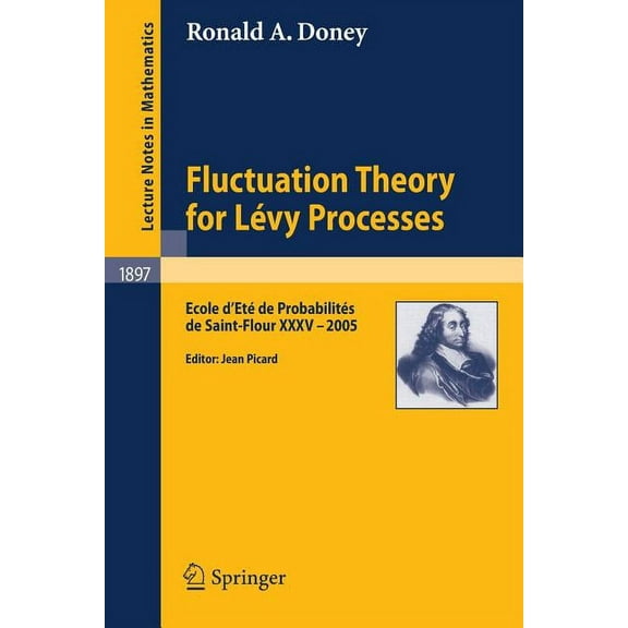 Fluctuation Theory for LÃ©vy Processes: Ecole d'EtÃ© de ProbabilitÃ©s de Saint-Flour XXXV - 2005, (Paperback)