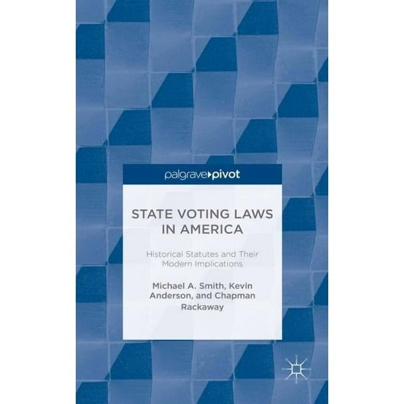 State Voting Laws in America: Historical Statutes and Their Modern Implications, (Hardcover)