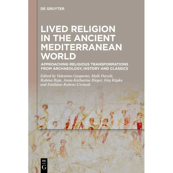 Lived Religion in the Ancient Mediterranean World: Approaching Religious Transformations from Archaeology, History and C, (Hardcover)
