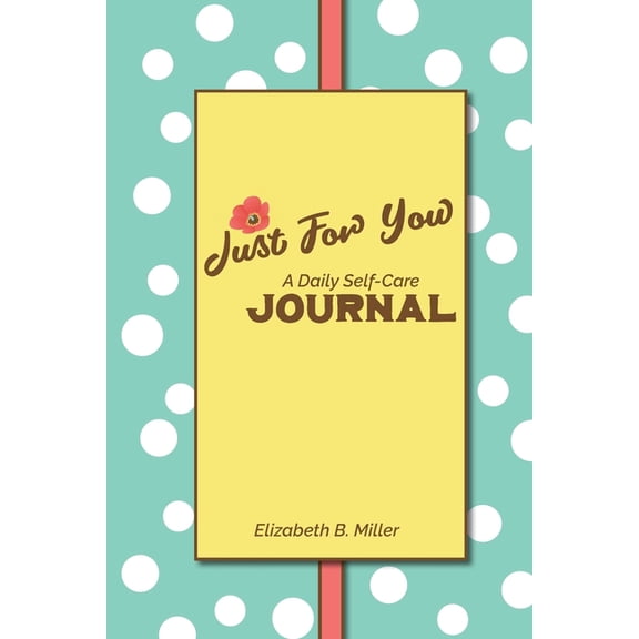 Just For You: a Daily Self-Care Journal, (Paperback)